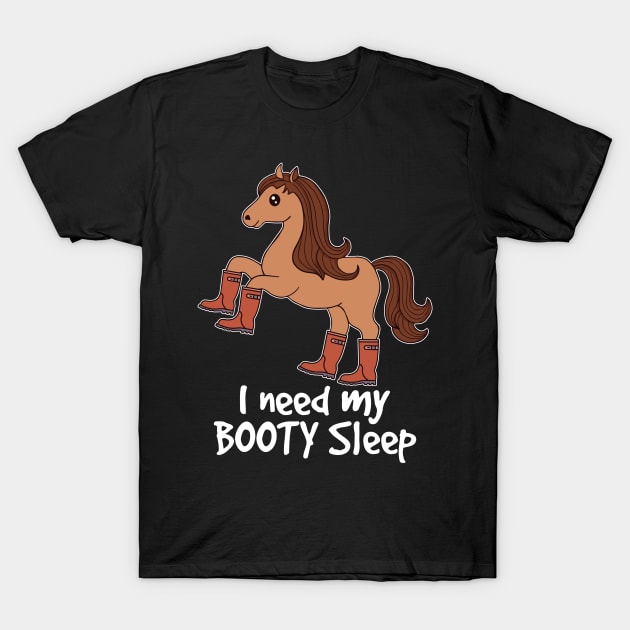 I Need My Booty Sleep Funny Horse Lover Gift T-Shirt by BUBLTEES